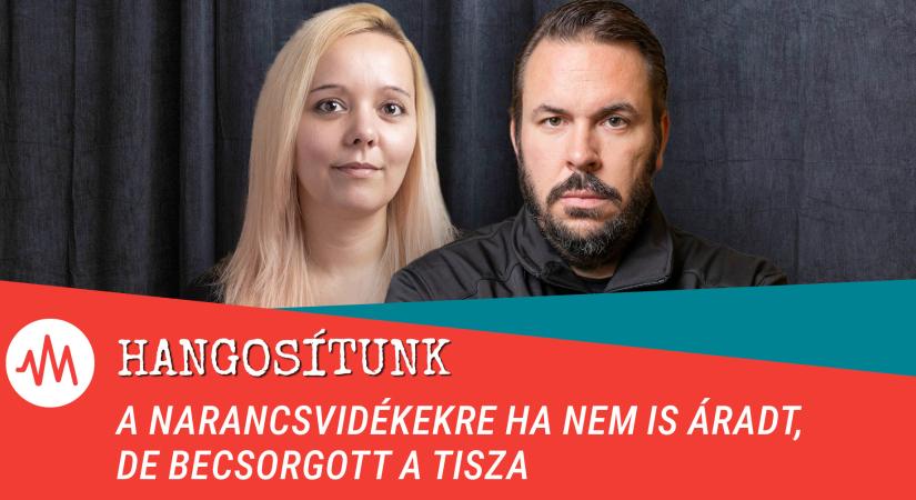 Hangosítunk – A narancsvidékekre ha nem is áradt, de becsorgott a Tisza