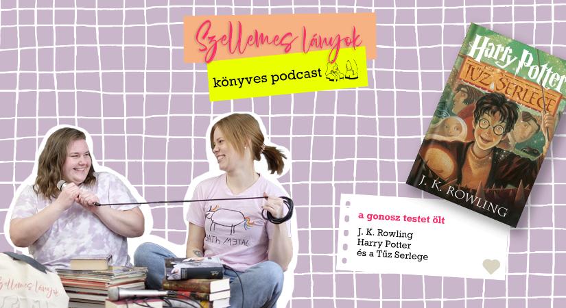 Könyves podcast: A gonosz testet ölt – J. K. Rowling: Harry Potter és a Tűz Serlege (Szellemes lányok)