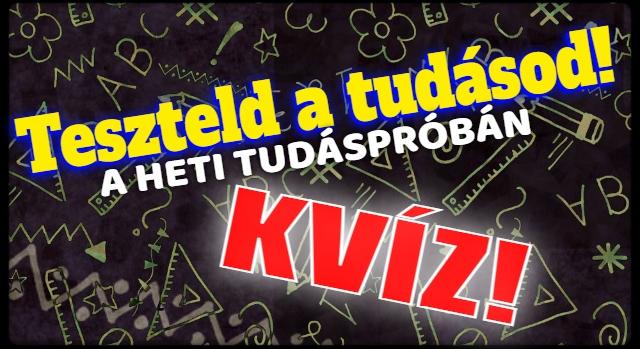 Heti tudáspróba kvíz: 10 kérdéssel tesztelheted az általános ismereteid. Lássuk, hogy sikerül?