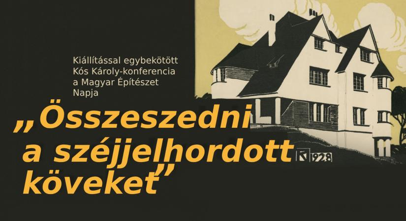 „Összeszedni a széjjelhordott köveket” kiállítással egybekötött Kós Károly-konferencia