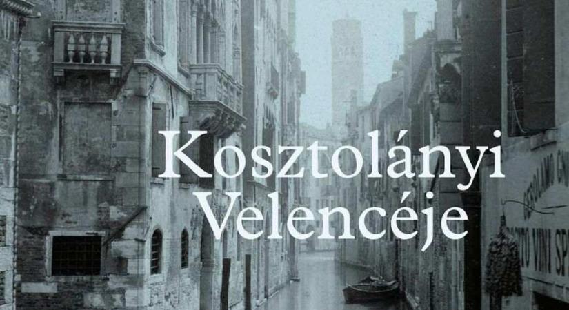 Kosztolányi Velencéje – időutazás egy valaha volt polgári korba