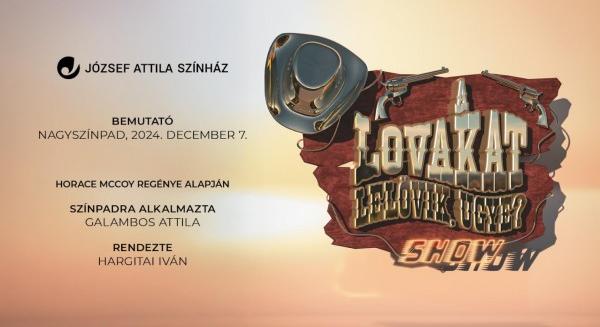 „A lovakat lelövik, ugye? – SHOW” – hódít a József Attila Színház színpadán!