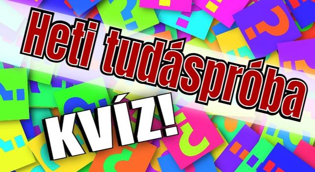 Heti tudáspróba kvíz: 10 kérdéssel tesztelheted ismét a tudásod. Lássuk, tudsz-e jól válaszolni?