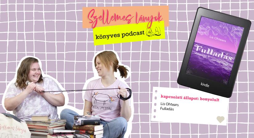 Könyves podcast: Kapcsolati állapot: Bonyolult – Lis Ohtears: Fulladás (Szellemes lányok)