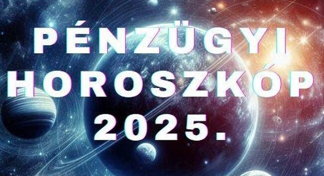 Pénzügyi horoszkóp a 2025. évre – Kemény döntések előtt