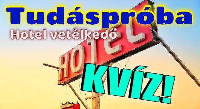 Kvíz: 10 kérdéses tudáspróba hotel témában. Lássuk, mennyit tudsz?