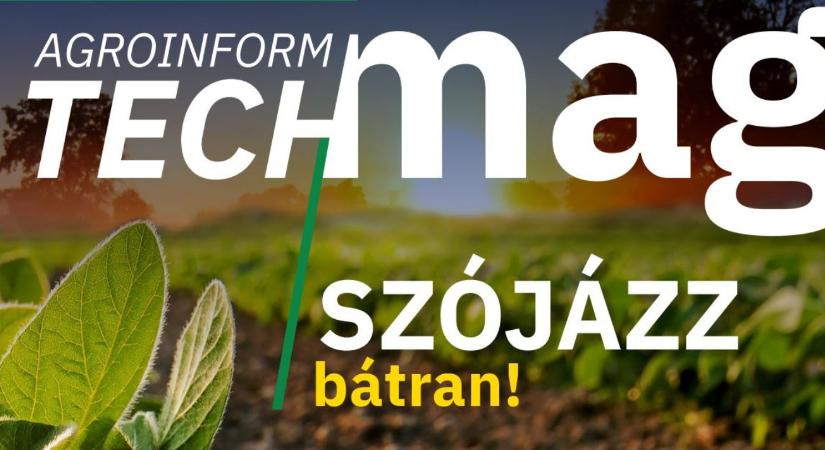 Megjelent az Agroinform TechMag újabb lapszáma, a Szójázz bátran!