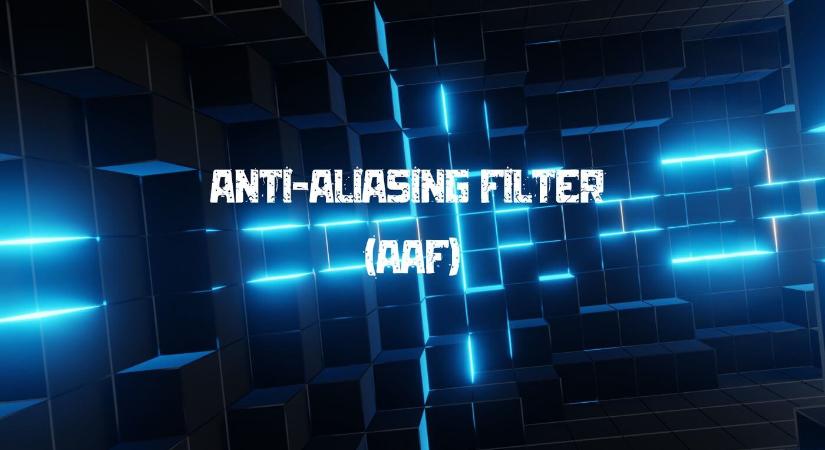 Anti-Aliasing Filter (AAF): A torzítás ellenszere