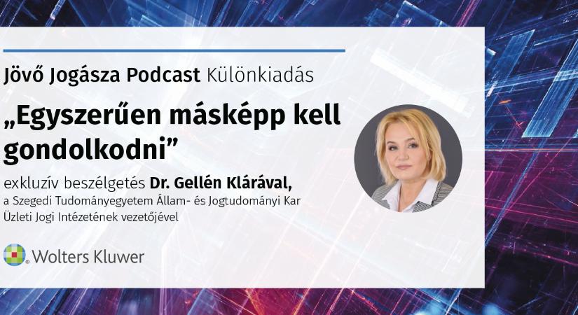 A jövő jogásza podcast: exluzív beszélgetés dr. Gellén Klárával, az SZTE ÁJK Üzleti Jogi Intézetének vezetőjével