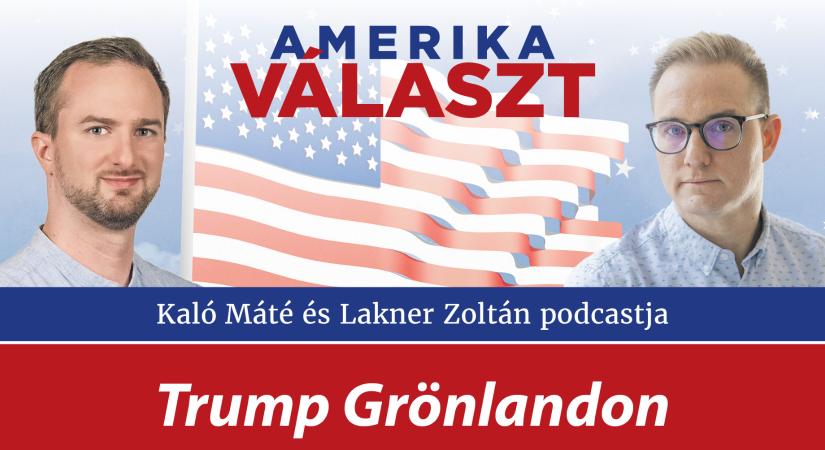 Amerika választ 18. – Trump Grönlandon – Lakner Zoltán és Kaló Máté podcastja