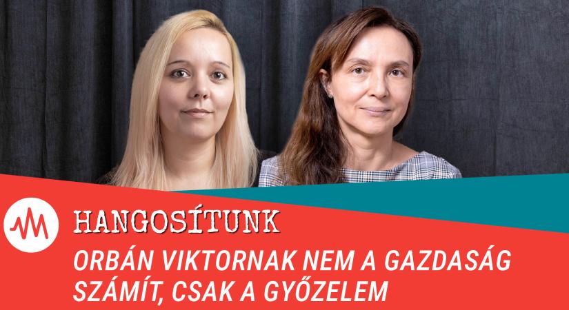 Hangosítunk – Orbán Viktornak nem a gazdaság számít, csak a győzelem