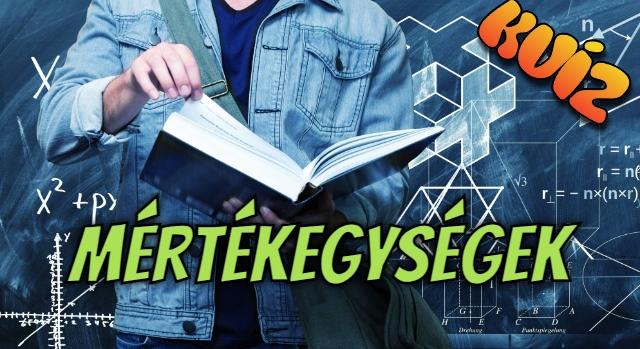 Kvíz: Okosabb vagy mint egy 7.-es? 10 fizikai mennyiség, lássuk tudod-e a mértékegységeiket?