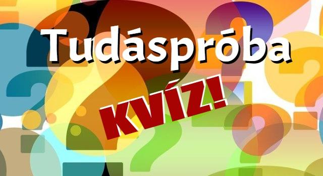 Kvíz: 10 kérdéses tudáspróba. Lássuk, meg tudod-e válaszolni az összes kérdést?