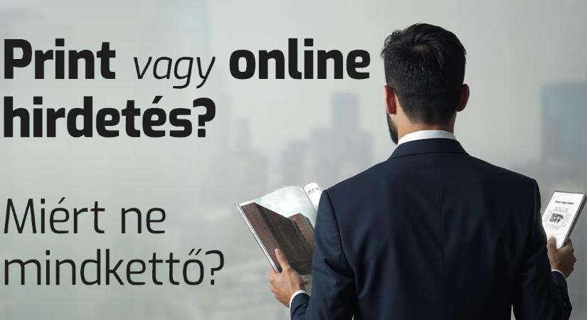 Print vagy online hirdetés? Miért ne mindkettő?