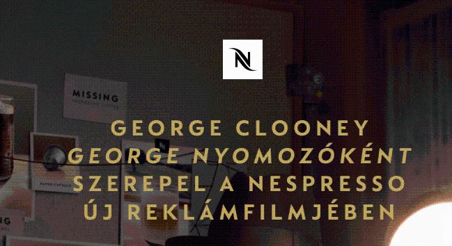 NESPRESSO: GEORGE CLOONEY GEORGE NYOMOZÓKÉNT SZEREPEL