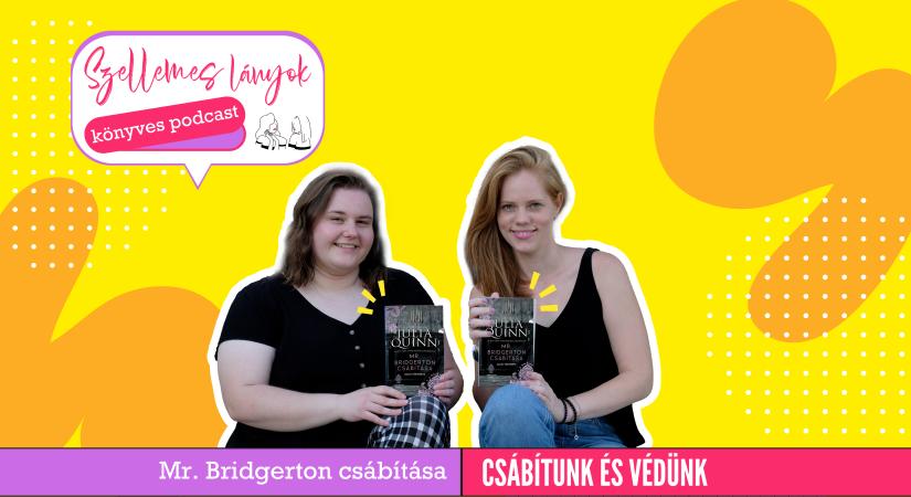 Könyves podcast: Csábítunk és védünk – Julia Quinn: Mr. Bridgerton csábítása – Bridgerton család 4. (Szellemes lányok)