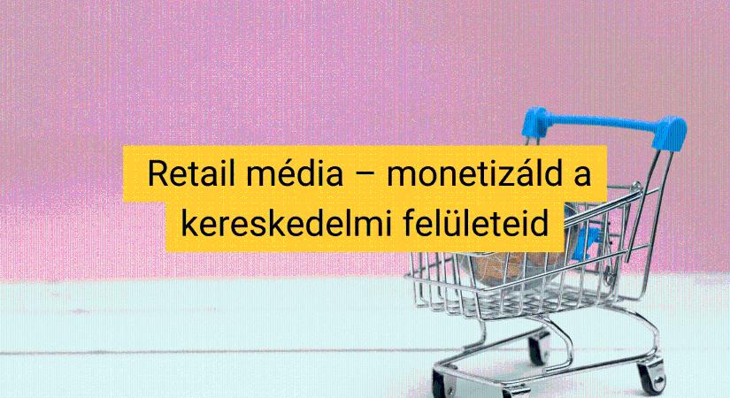 Retail média: új bevételi forrás az e-kereskedők számára