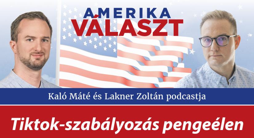 Amerika választ 20. – TikTok-szabályozás pengeélen – Lakner Zoltán és Kaló Máté podcastja