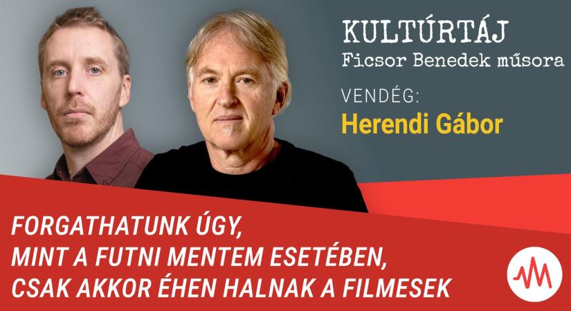 Herendi Gábor: Lehet úgy forgatni, ahogy a Futni mentemet, csak akkor éhen halnak a filmesek