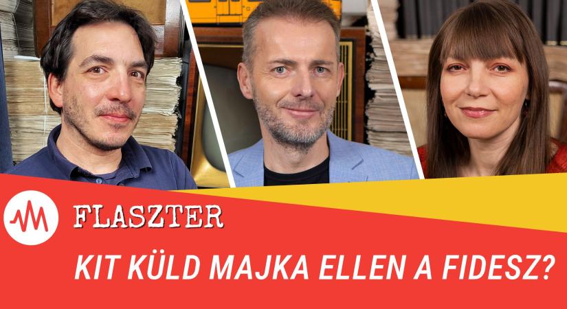 Flaszter 334. – Kit küld Majka ellen a Fidesz?