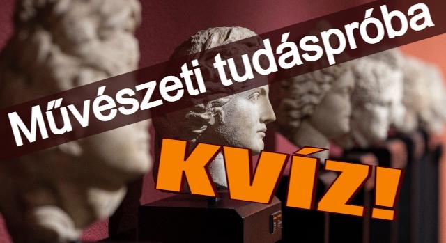 Kvíz: Teszteld magad ezzel a művészeti tudáspróbával! Mind a 10 kérdésre helyesen válaszolsz?