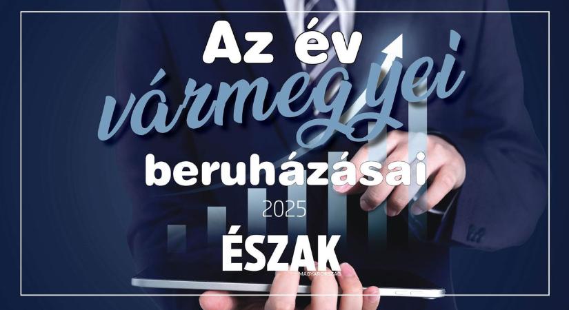 Észak-Magyarország – Az év vármegyei beruházásai magazin