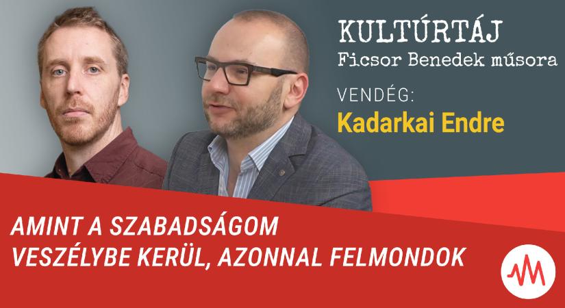 Kadarkai Endre: Amint a szabadságom veszélybe kerül, azonnal felmondok – Kultúrtáj