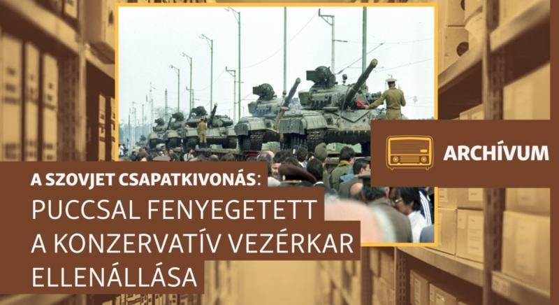 Puccsal fenyegetettek a konzervatív tisztek – archív műsor a szovjet hadsereg kivonásáról