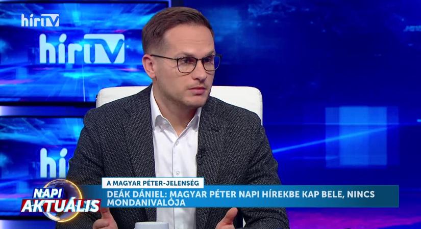 Napi aktuális - Deák Dániel: Magyar Péter napi hírekbe kap bele, nincs mondanivalója