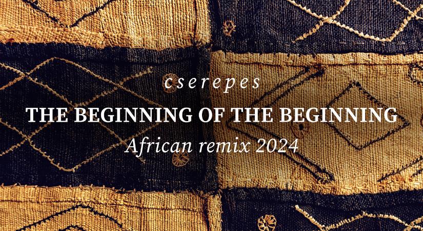 Nemzetközi toplistára került Cserepes afrikai remixe: The Beginning of the Beginning