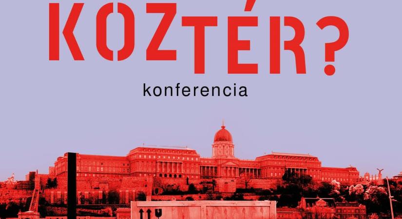 Kié a köztér?  2. Köztéri Konferencia