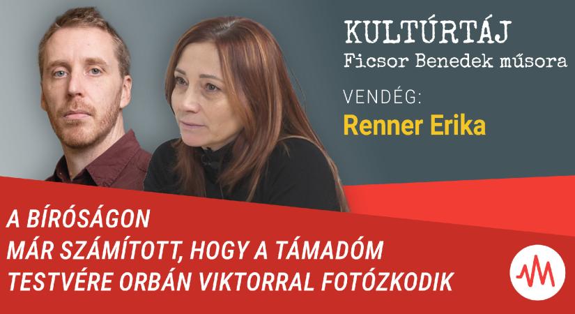 Renner Erika: A bíróságon már számított, hogy a támadóm testvére Orbánnal fotózkodik – Kultúrtáj