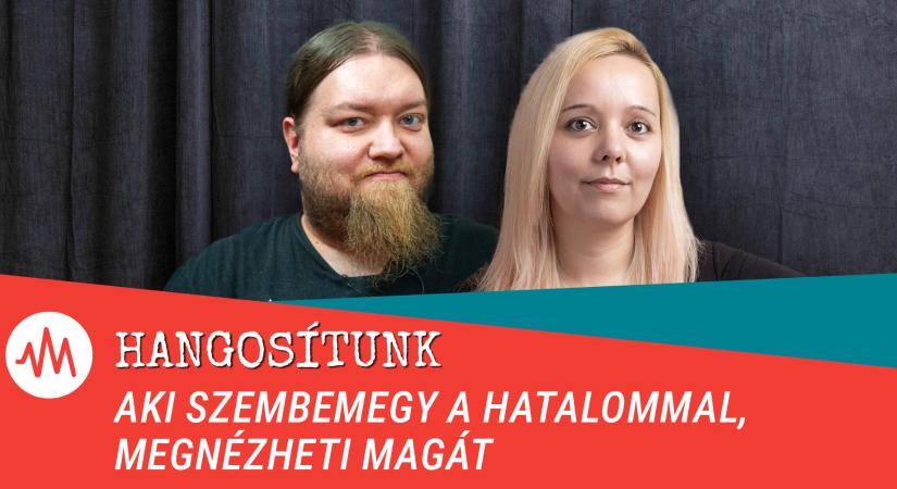 Aki szembemegy a hatalommal, megnézheti magát – Hangosítunk