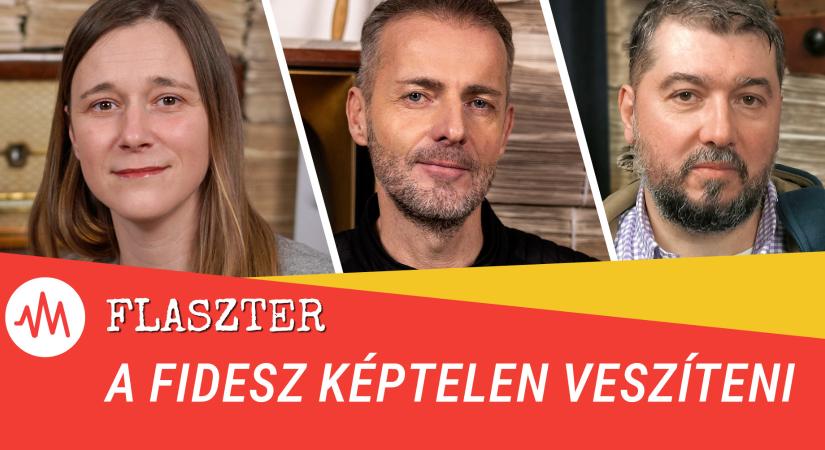 Flaszter 338. – A Fidesz képtelen veszíteni