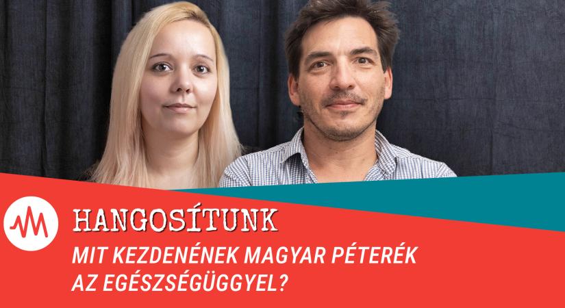 Mit kezdenének Magyar Péterék az egészségüggyel? – Hangosítunk