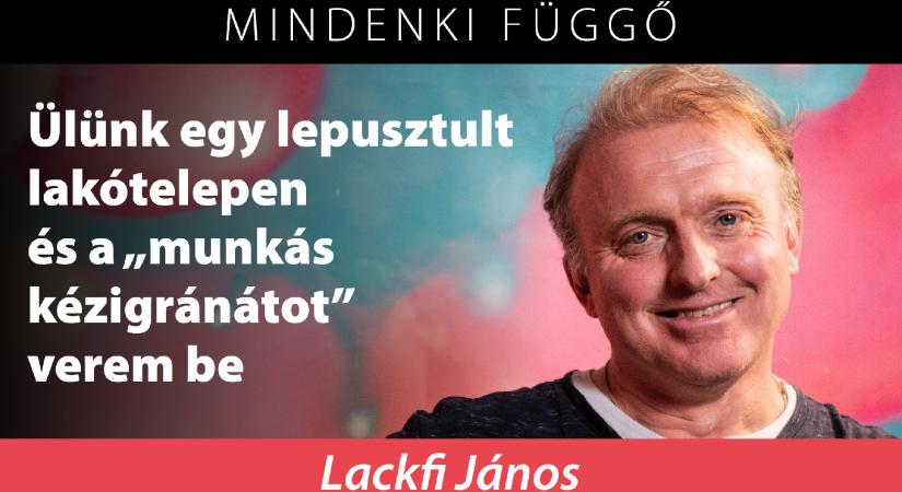 Lackfi János: Ülünk egy lepusztult lakótelepen és a „munkás kézigránátot” verem be – Mindenki függő