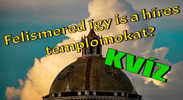 Képfeladvány kvíz: Híres templomok madártávlatból. Kevesen ismerik fel, hogy melyik-melyik!