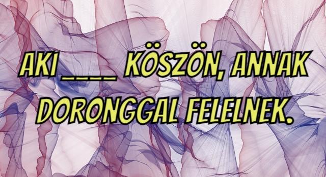 Napi közmondás feladat: Ki tudod egészíteni?