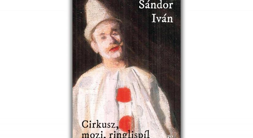 Sándor Iván: Cirkusz, mozi, ringlispíl (részlet)