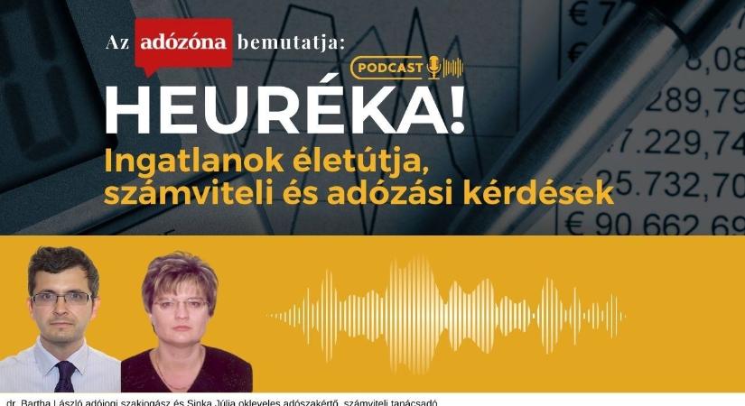 Heuréka! Az Adózóna podcastsorozata – 25. rész: ingatlanok életútja, számviteli és adózási kérdések