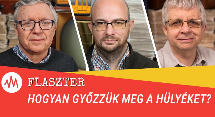 Flaszter 340. – Hogyan győzzük meg a hülyéket?