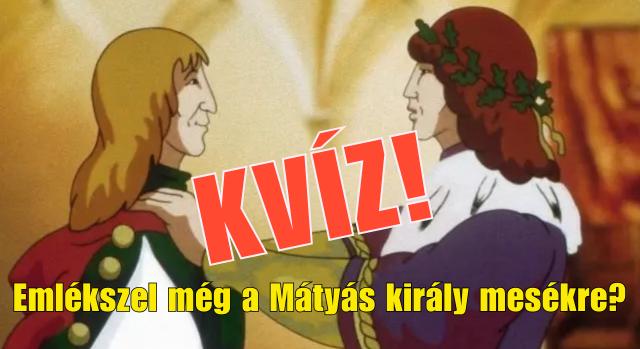 Kvíz: 13 kérdés a Mátyás király mesékből. Emlékszel még rá?