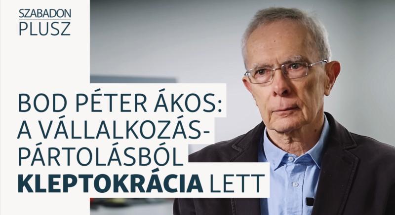 Bod Péter Ákos: A vállalkozáspártolás átment kleptokráciába, magyarán lopnak