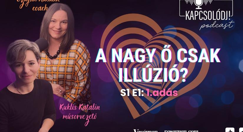 KAPCSOLÓDJ! podcast: A nagy Ő csak illúzió?