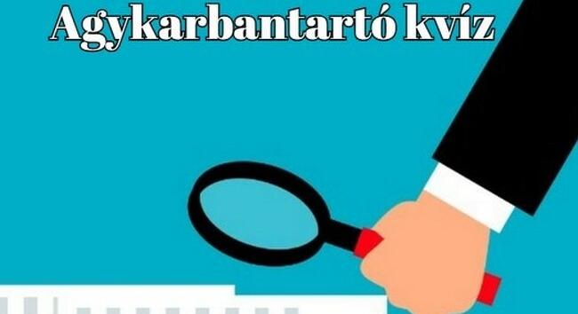 Agykarbantartó kvíz - Egy kis szellemi tornagyakorlat következik