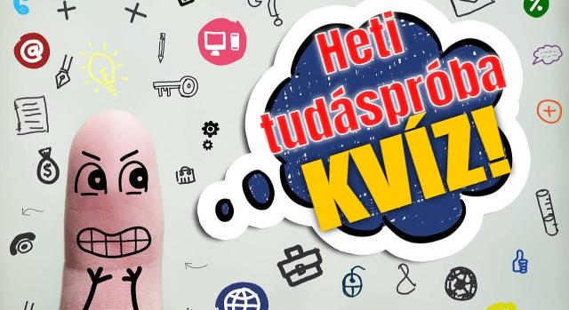 Heti tudáspróba kvíz: 10 beugratós kérdés. Kifogunk rajtad, vagy könnyen veszed az akadályokat?