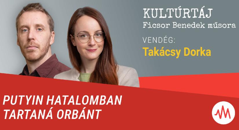 Az oroszok hatalomban akarják tartani a Fideszt 2026-ban is – Kultúrtáj Takácsy Dorkával