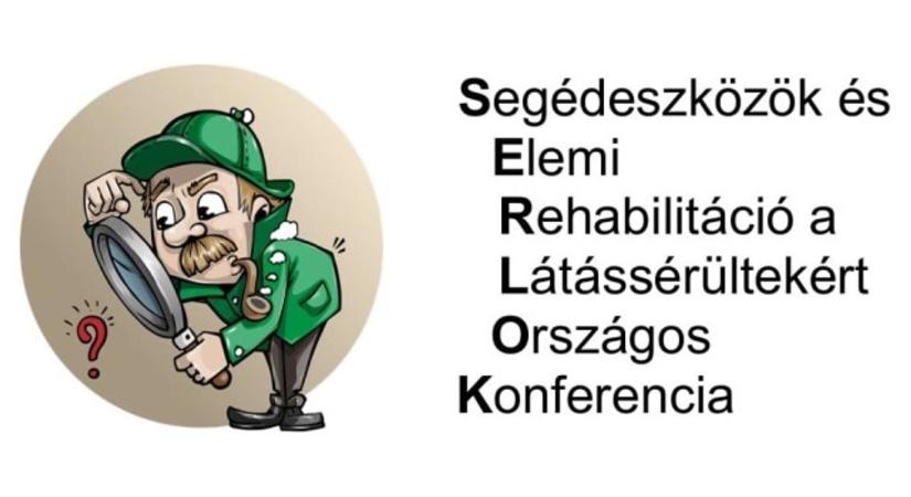 SERLOK” – Segédeszközök és Elemi Rehabilitáció a Látássérültekért Országos Konferencia