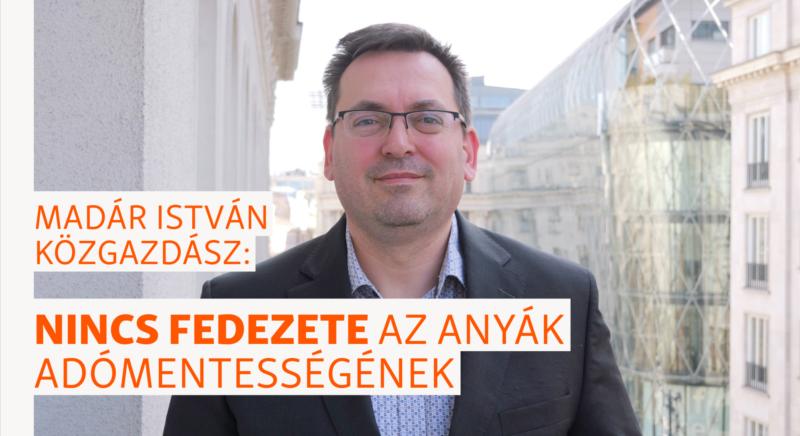 Madár István: Fedezet nélkül költekezik a kormány, az osztogatás az adósság terhére megy