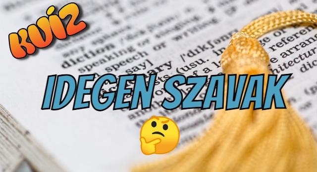 Fordított kvíz: Hozzá tudod passzítani a jelentést az idegen szóhoz? Sikerül legalább 8 pontot elérned?